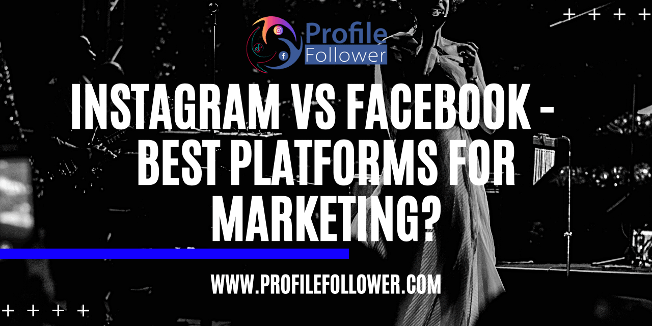 Instagram Vs Facebook best platforms for marketing Instagram Vs Facebook best platforms for marketing