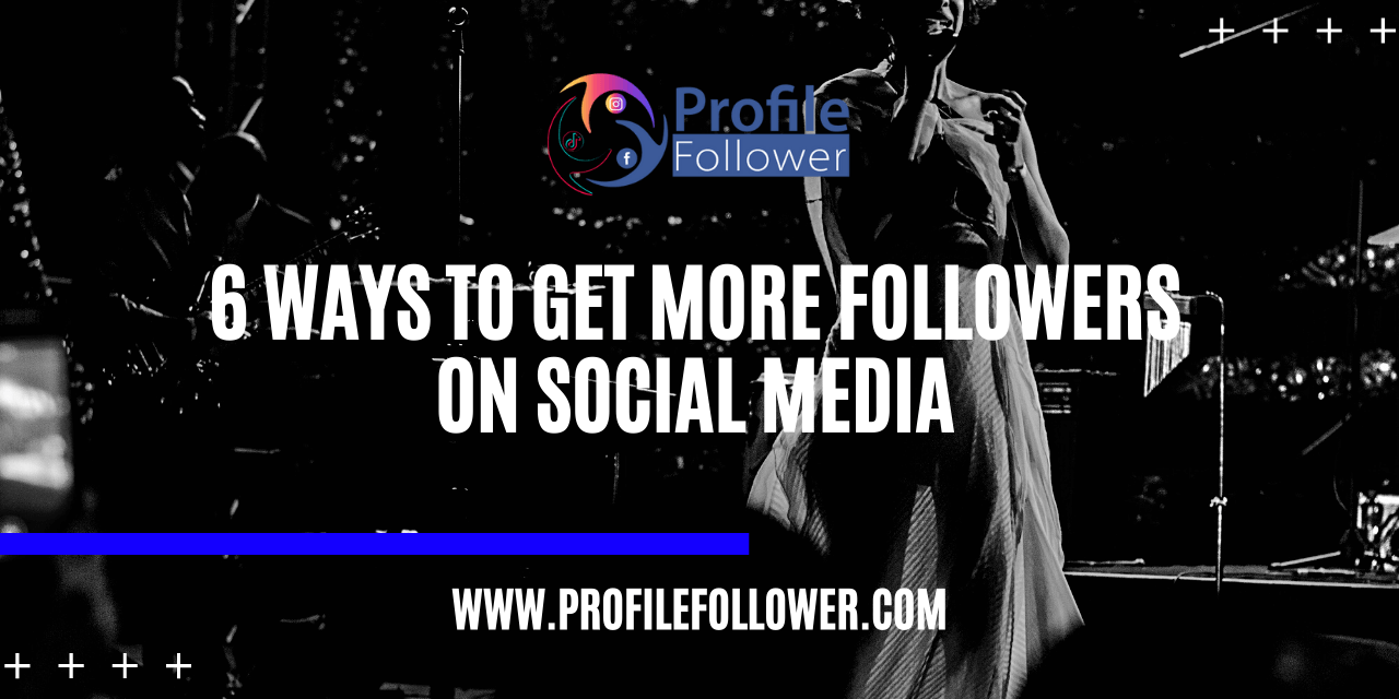 6 Ways To Get More Followers On Social Media