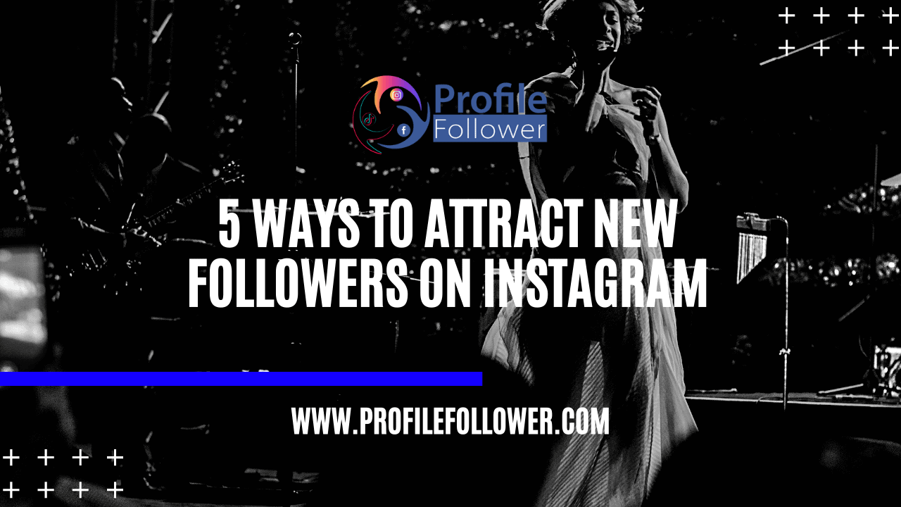 5 Ways To Attract New Followers On Instagram