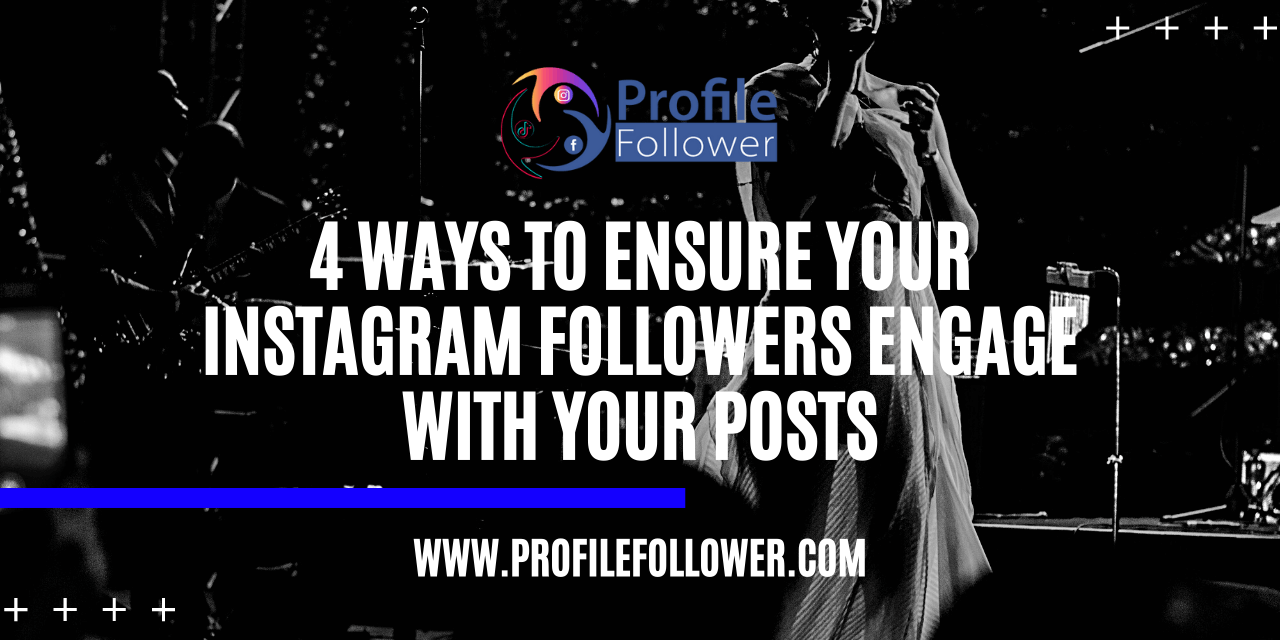 4 Ways To Ensure your Instagram Followers engage with your Posts