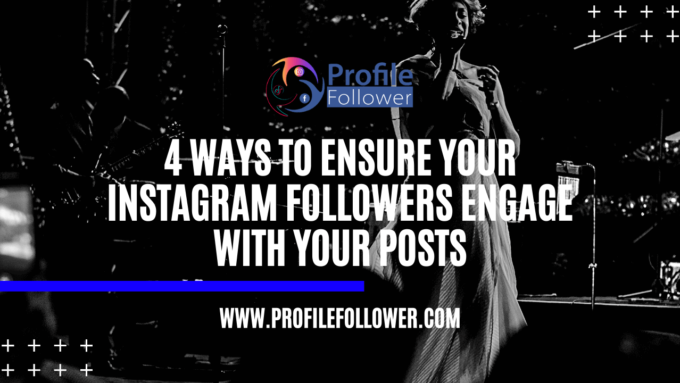 4 Ways To Ensure your Instagram Followers engage with your Posts