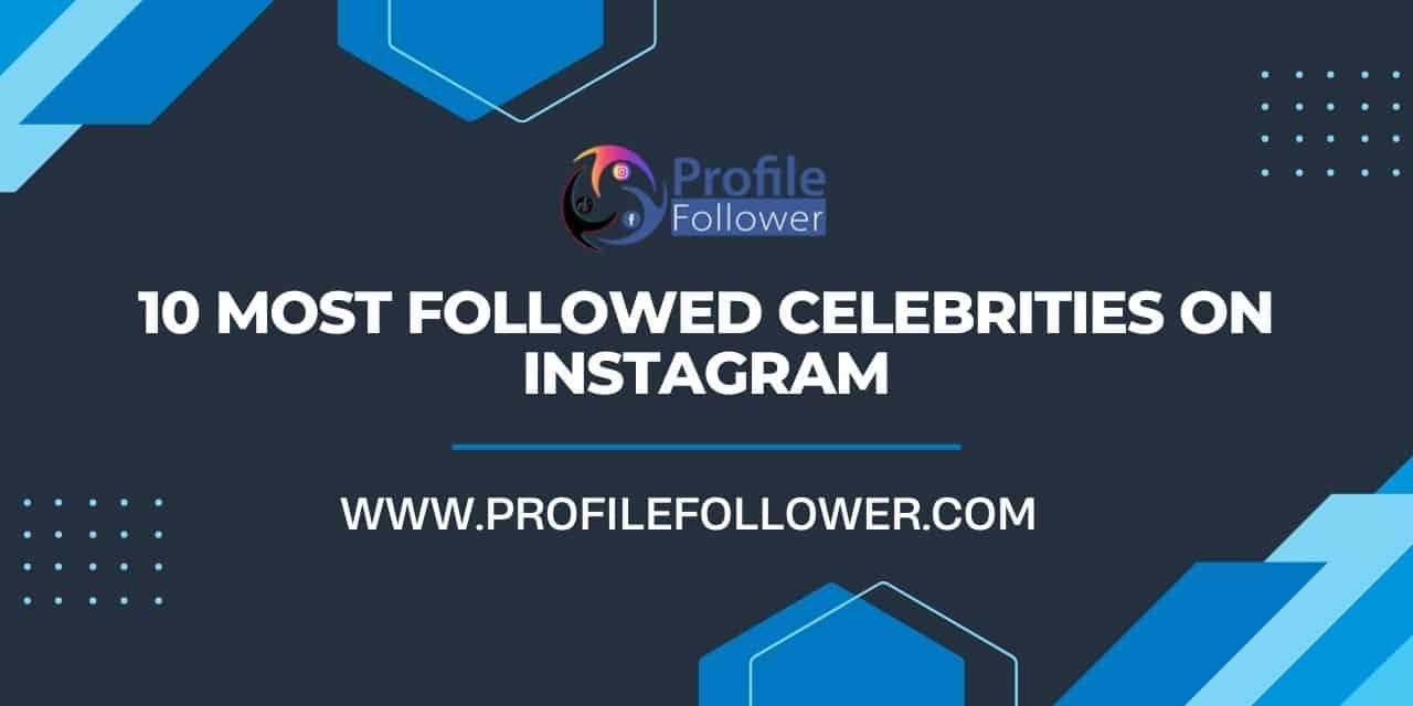 10 Most followed celebrities on Instagram