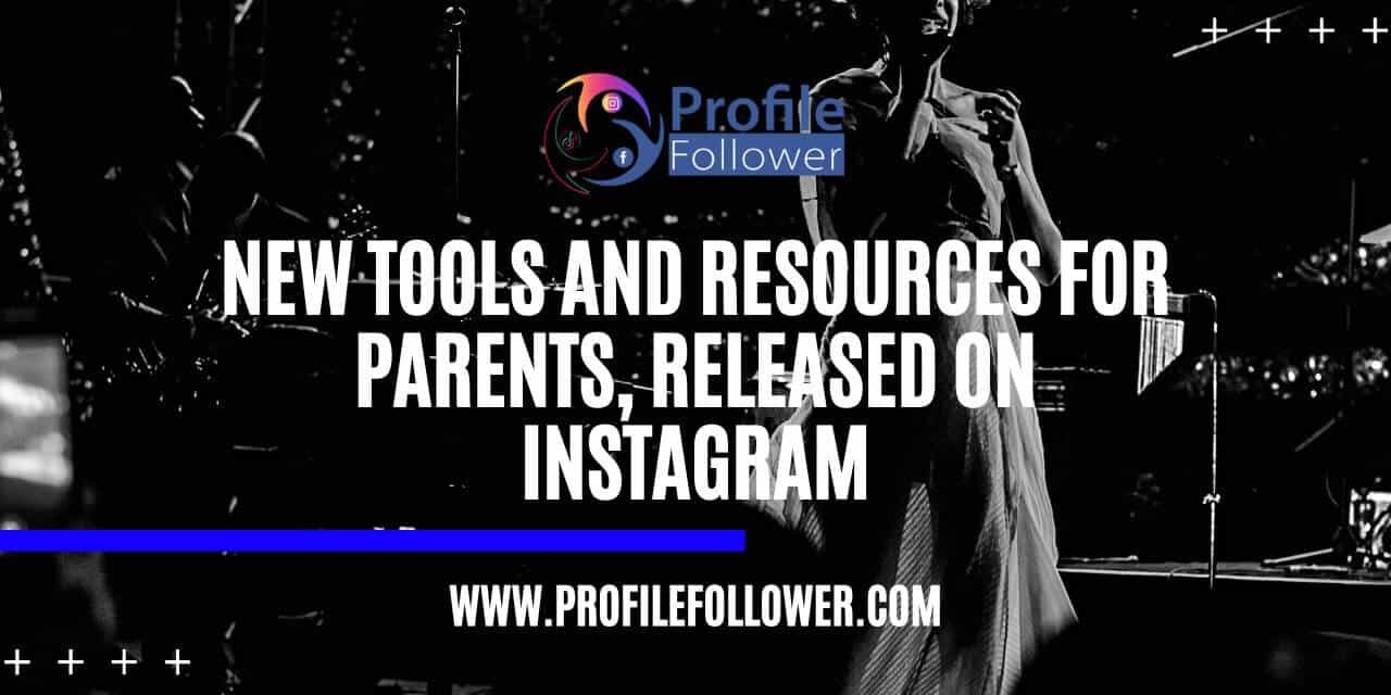 New Tools and Resources for Parents Released on Instagram New Tools and Resources for Parents Released on Instagram