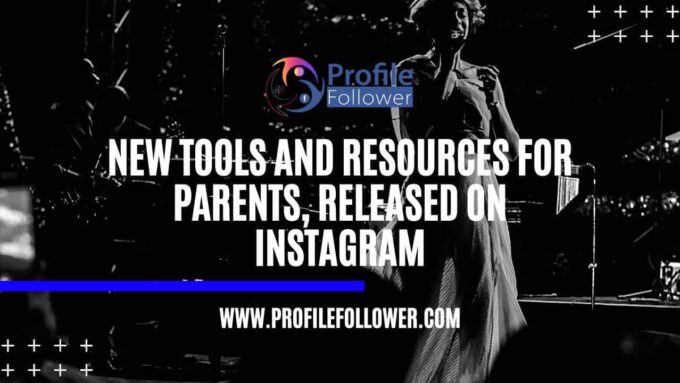 New Tools and Resources for Parents Released on Instagram
