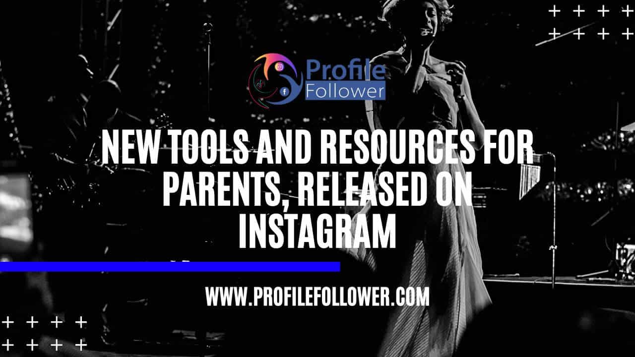 New Tools and Resources for Parents Released on Instagram New Tools and Resources for Parents Released on Instagram