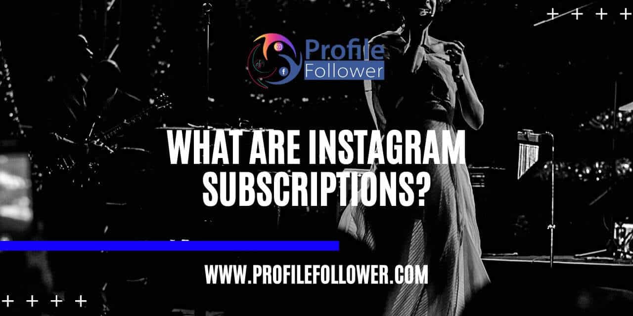 What are instagram subscriptions What are instagram subscriptions