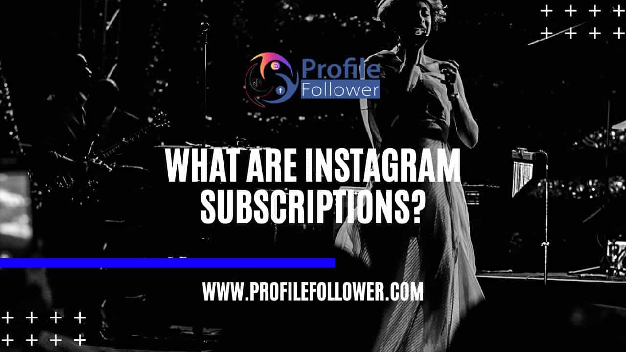 What are instagram subscriptions What are instagram subscriptions